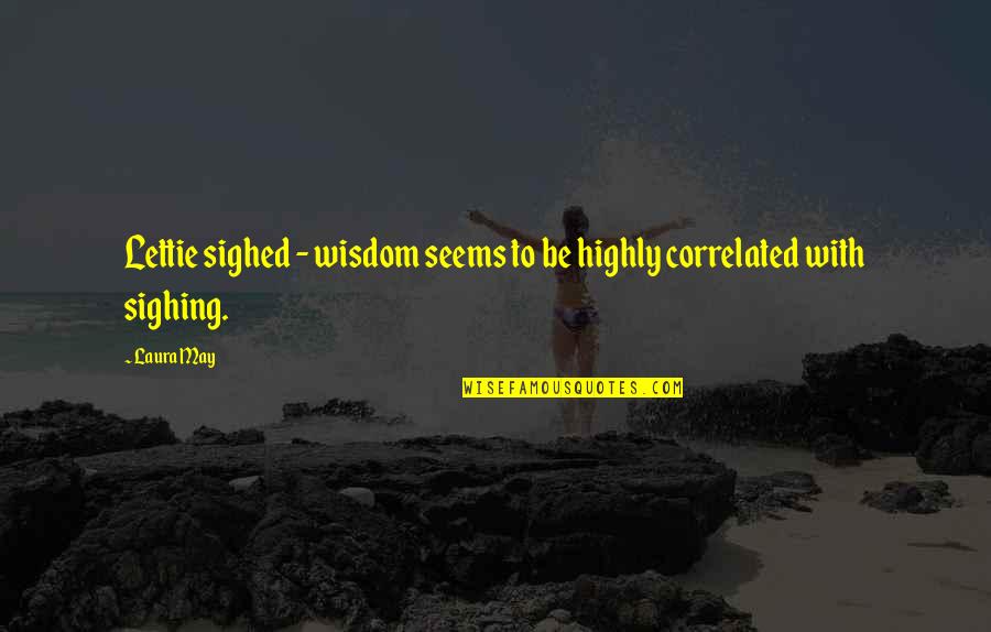 Overcoming Bad Childhood Quotes By Laura May: Lettie sighed - wisdom seems to be highly