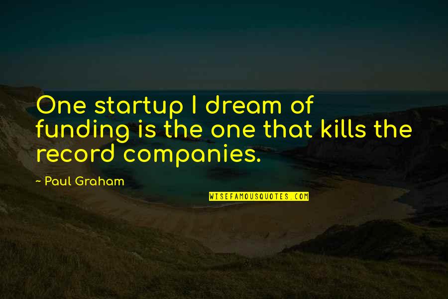 Overcoming Bad Situations Quotes By Paul Graham: One startup I dream of funding is the