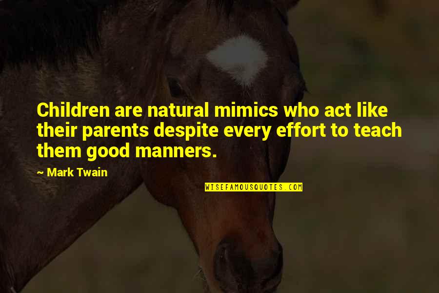 Overcoming Battles Life Quotes By Mark Twain: Children are natural mimics who act like their