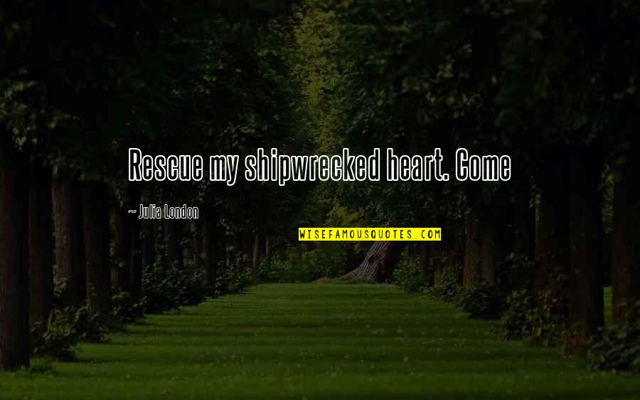 Overcoming Breast Cancer Quotes By Julia London: Rescue my shipwrecked heart. Come