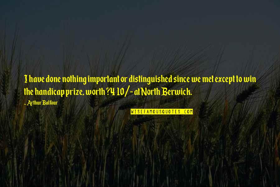 Overcoming Burnout Quotes By Arthur Balfour: I have done nothing important or distinguished since Overcoming Burnout Quotes By Arthur Balfour: I have done nothing important or distinguished since