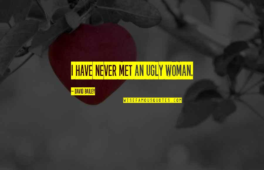 Overcoming Challenges In Sports Quotes By David Bailey: I have never met an ugly woman.