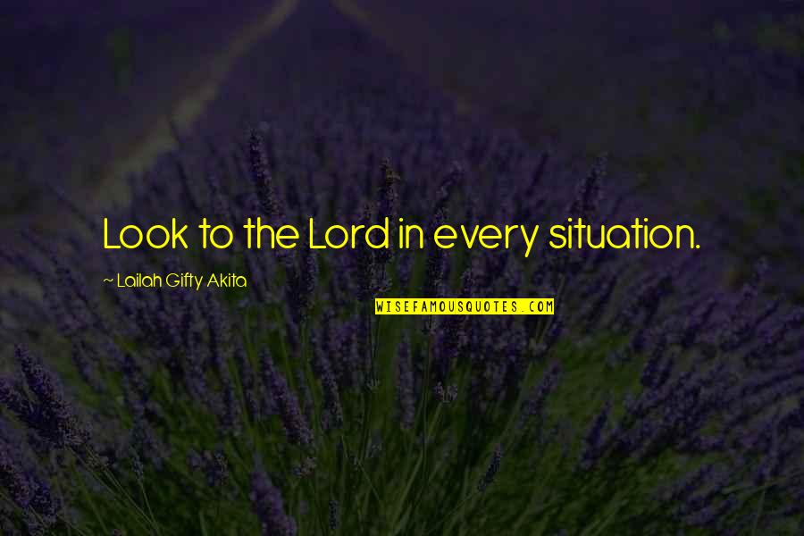 Overcoming Challenges Quotes By Lailah Gifty Akita: Look to the Lord in every situation.