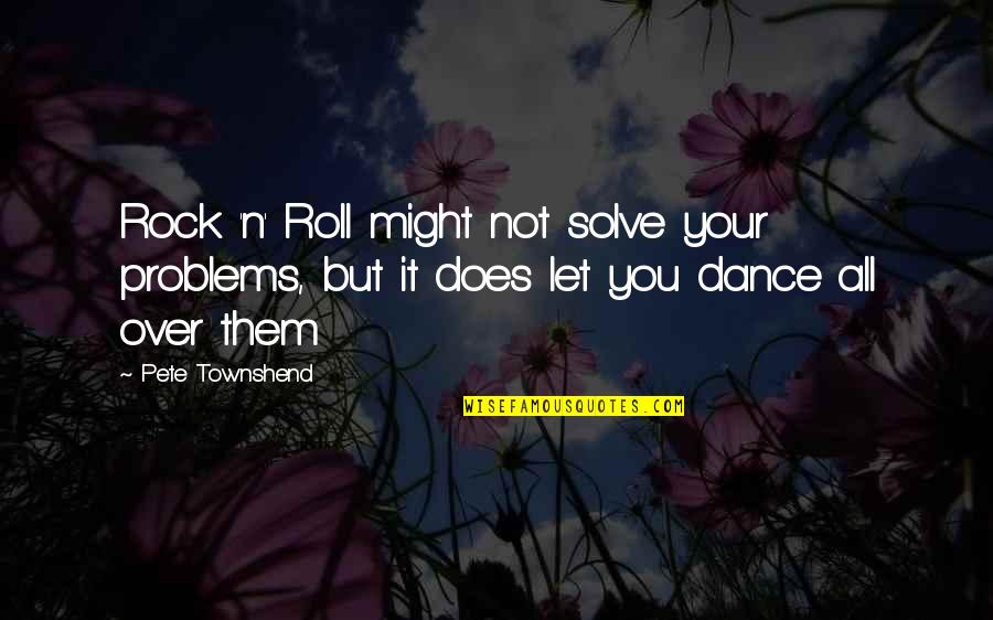Overcoming Chronic Illness Quotes By Pete Townshend: Rock 'n' Roll might not solve your problems,