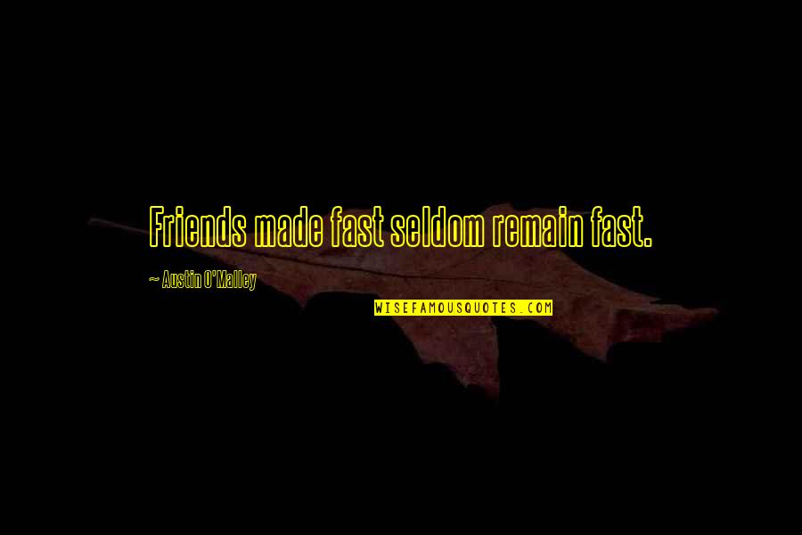 Overcoming Conflict Quotes By Austin O'Malley: Friends made fast seldom remain fast.