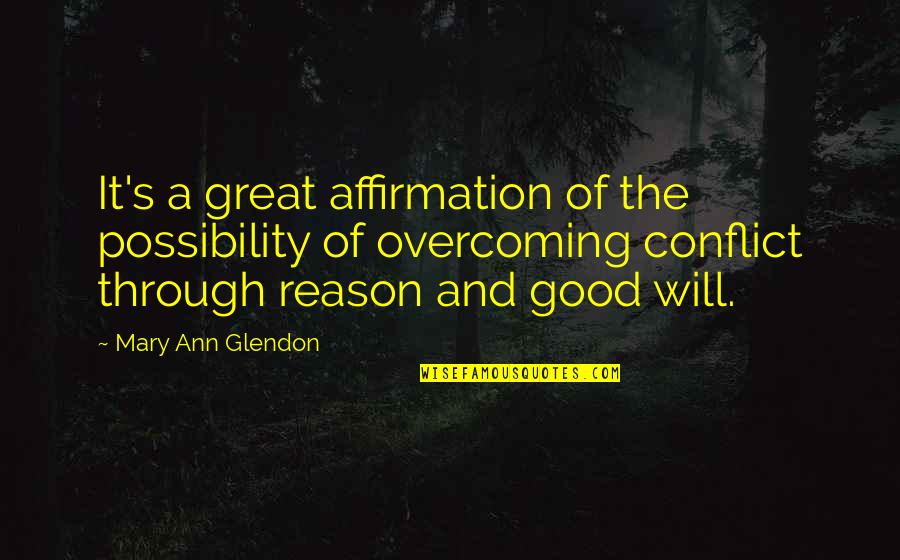 Overcoming Conflict Quotes By Mary Ann Glendon: It's a great affirmation of the possibility of