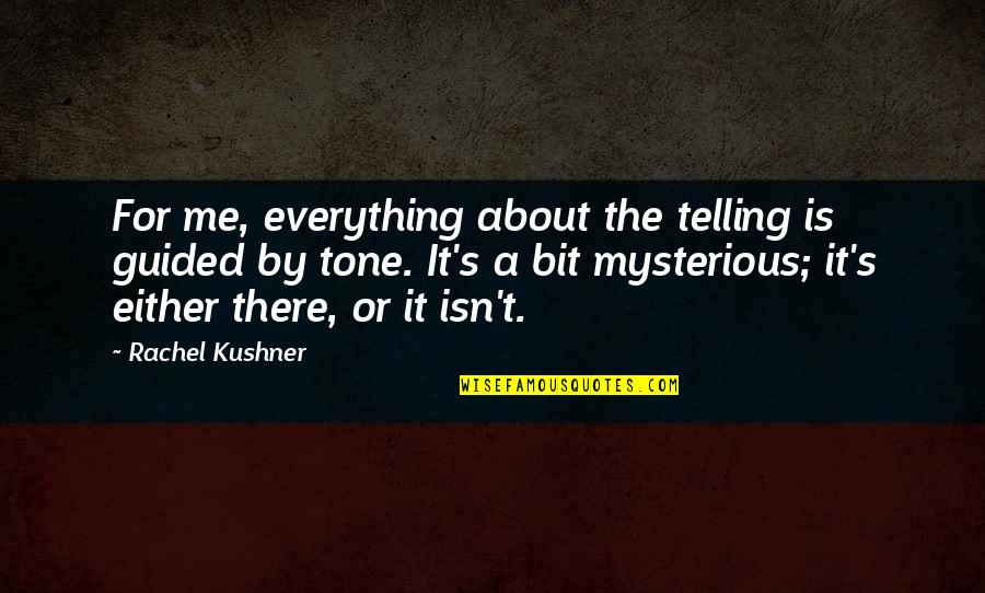 Overcoming Conflict Quotes By Rachel Kushner: For me, everything about the telling is guided
