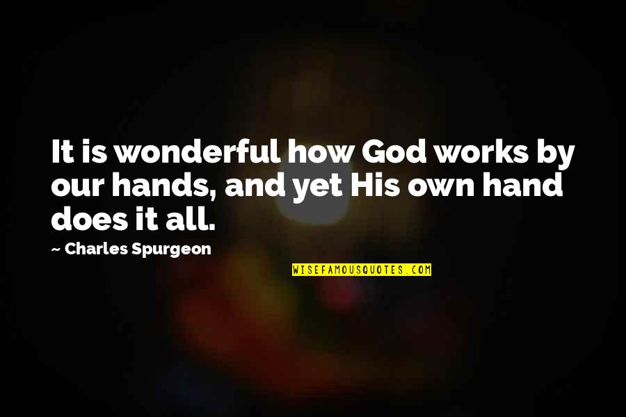 Overcoming Controversy Quotes By Charles Spurgeon: It is wonderful how God works by our
