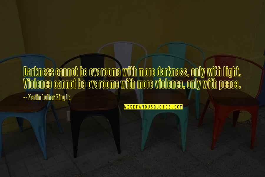 Overcoming Darkness Quotes By Martin Luther King Jr.: Darkness cannot be overcome with more darkness, only