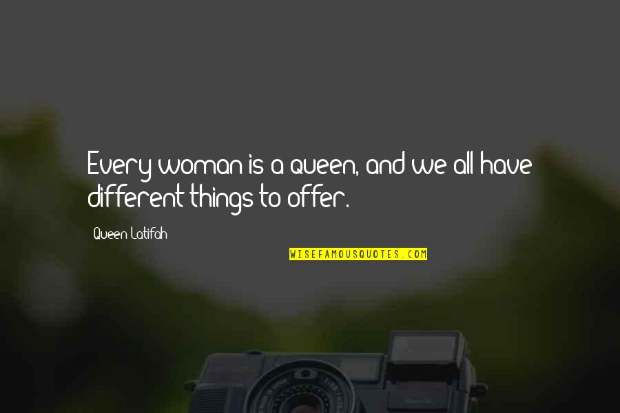Overcoming Darkness Quotes By Queen Latifah: Every woman is a queen, and we all