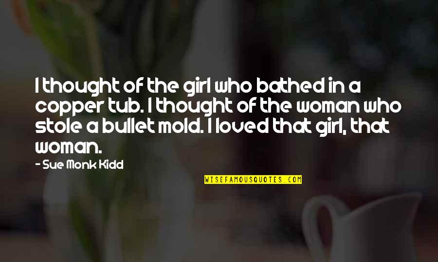 Overcoming Darkness Quotes By Sue Monk Kidd: I thought of the girl who bathed in