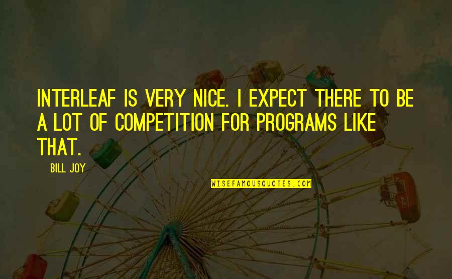 Overcoming Defeat Quotes By Bill Joy: Interleaf is very nice. I expect there to Overcoming Defeat Quotes By Bill Joy: Interleaf is very nice. I expect there to