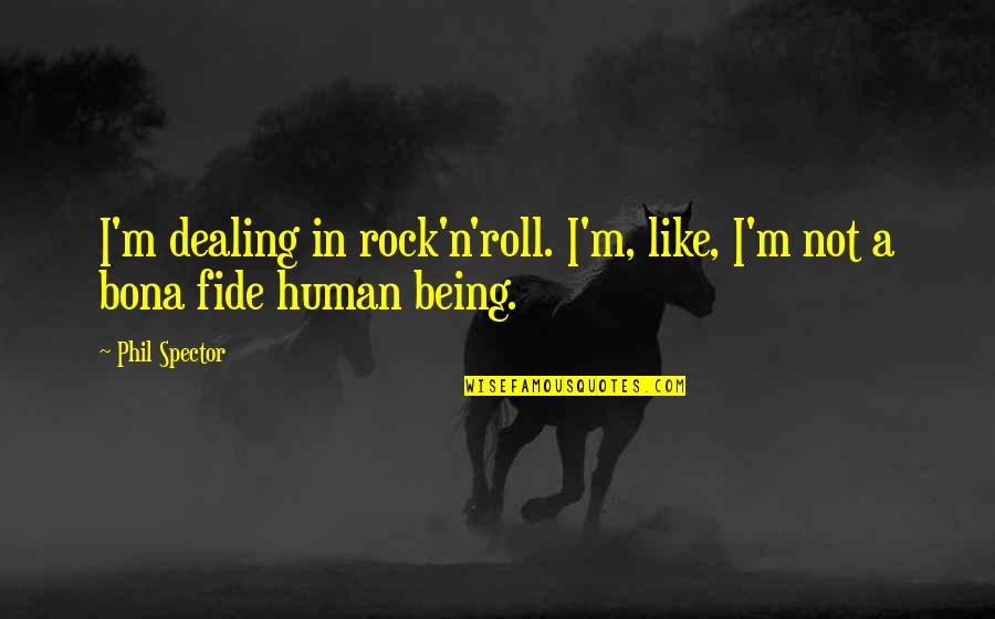 Overcoming Depression And Life Quotes By Phil Spector: I'm dealing in rock'n'roll. I'm, like, I'm not