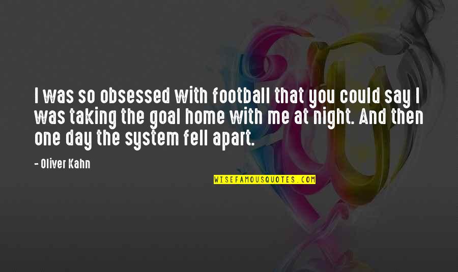 Overcoming Depression Quotes By Oliver Kahn: I was so obsessed with football that you Overcoming Depression Quotes By Oliver Kahn: I was so obsessed with football that you