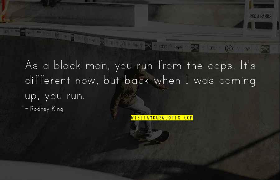 Overcoming Depression Quotes By Rodney King: As a black man, you run from the