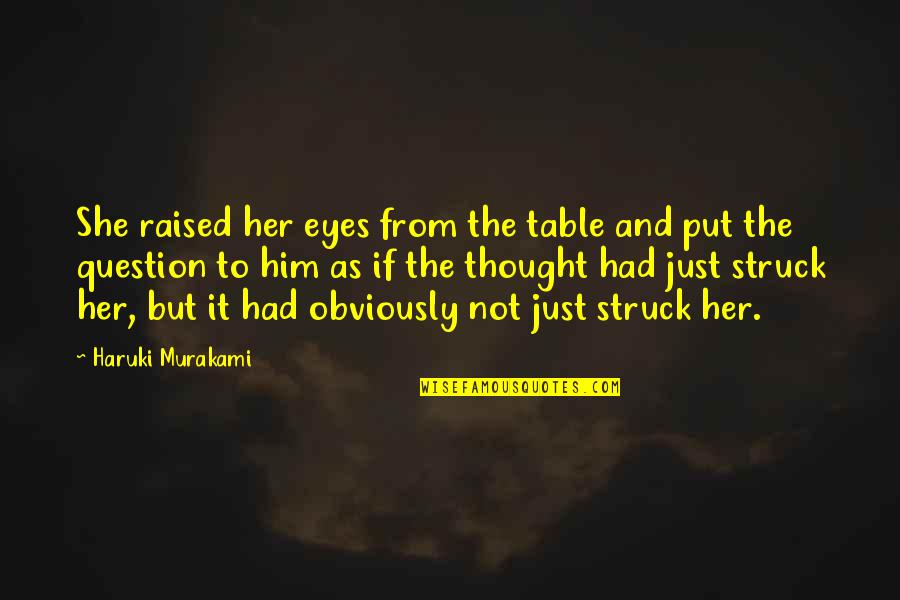 Overcoming Despair Quotes By Haruki Murakami: She raised her eyes from the table and