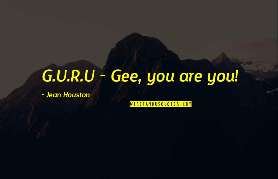 Overcoming Despair Quotes By Jean Houston: G.U.R.U - Gee, you are you!