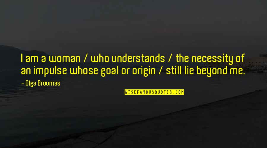 Overcoming Despair Quotes By Olga Broumas: I am a woman / who understands /