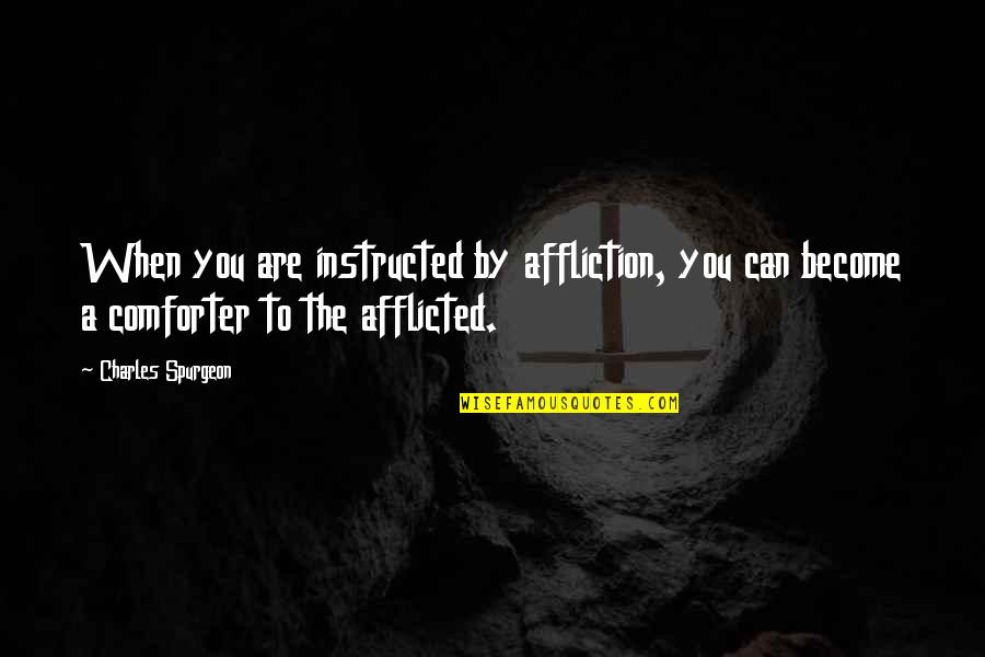 Overcoming Disappointment Quotes By Charles Spurgeon: When you are instructed by affliction, you can Overcoming Disappointment Quotes By Charles Spurgeon: When you are instructed by affliction, you can