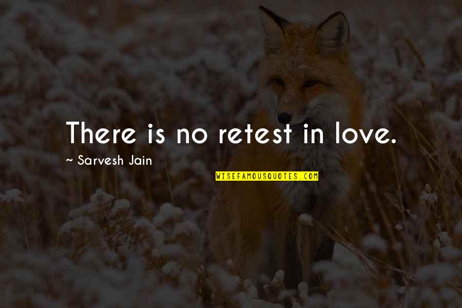 Overcoming Disease Quotes By Sarvesh Jain: There is no retest in love.