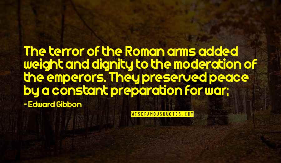 Overcoming Doubters Quotes By Edward Gibbon: The terror of the Roman arms added weight