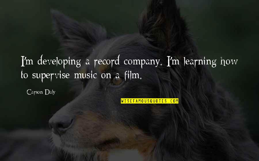Overcoming Drug Use Quotes By Carson Daly: I'm developing a record company. I'm learning how
