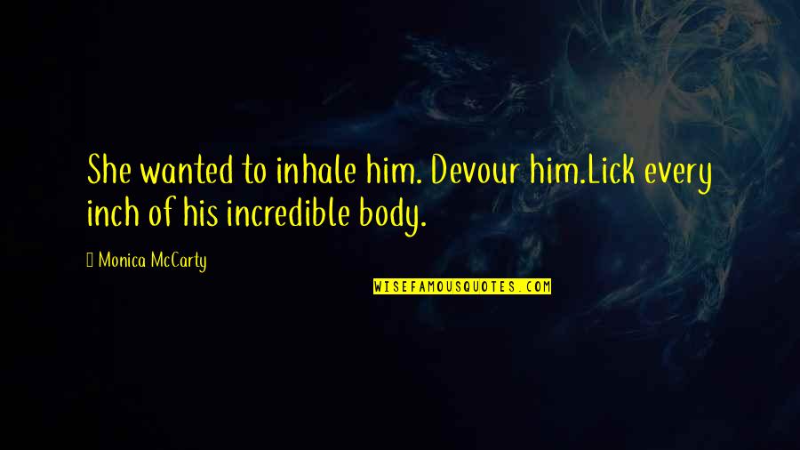Overcoming Epilepsy Quotes By Monica McCarty: She wanted to inhale him. Devour him.Lick every