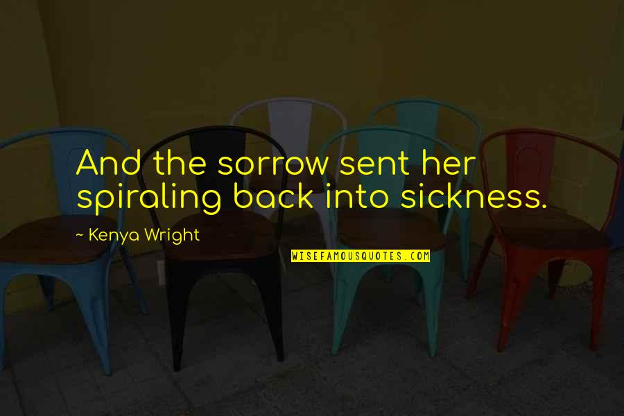 Overcoming Evil Quotes By Kenya Wright: And the sorrow sent her spiraling back into