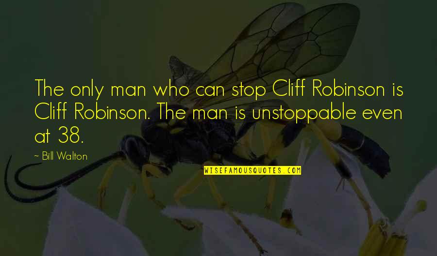 Overcoming Fear Of Commitment Quotes By Bill Walton: The only man who can stop Cliff Robinson