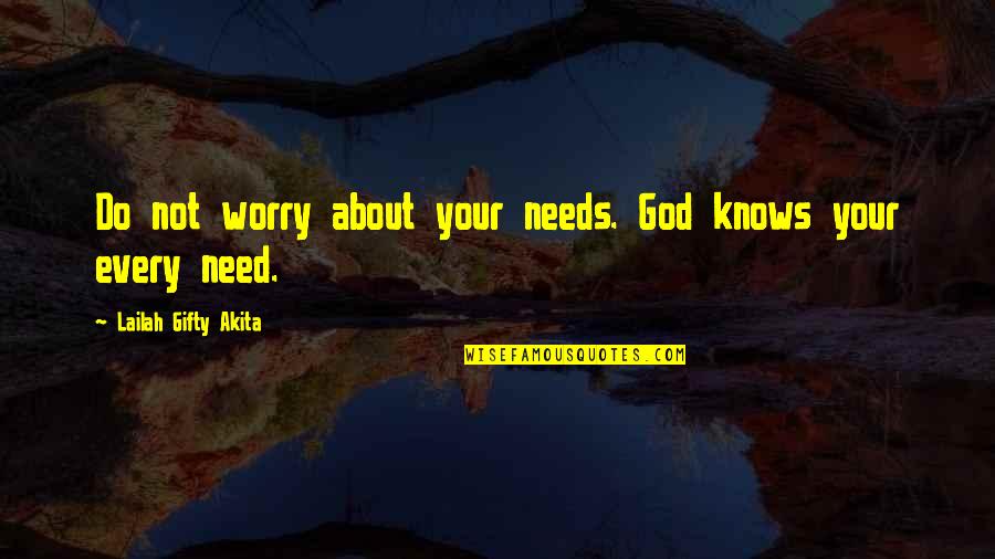 Overcoming Fears Quotes By Lailah Gifty Akita: Do not worry about your needs. God knows Overcoming Fears Quotes By Lailah Gifty Akita: Do not worry about your needs. God knows