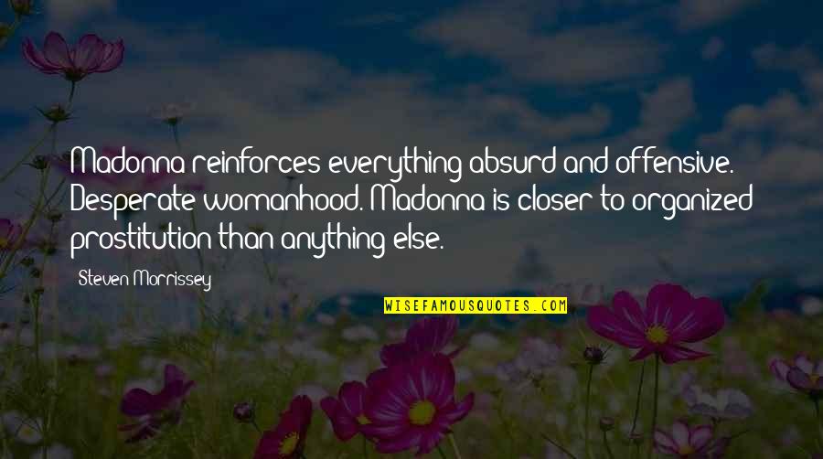 Overcoming Hardships In Life Quotes By Steven Morrissey: Madonna reinforces everything absurd and offensive. Desperate womanhood. Overcoming Hardships In Life Quotes By Steven Morrissey: Madonna reinforces everything absurd and offensive. Desperate womanhood.