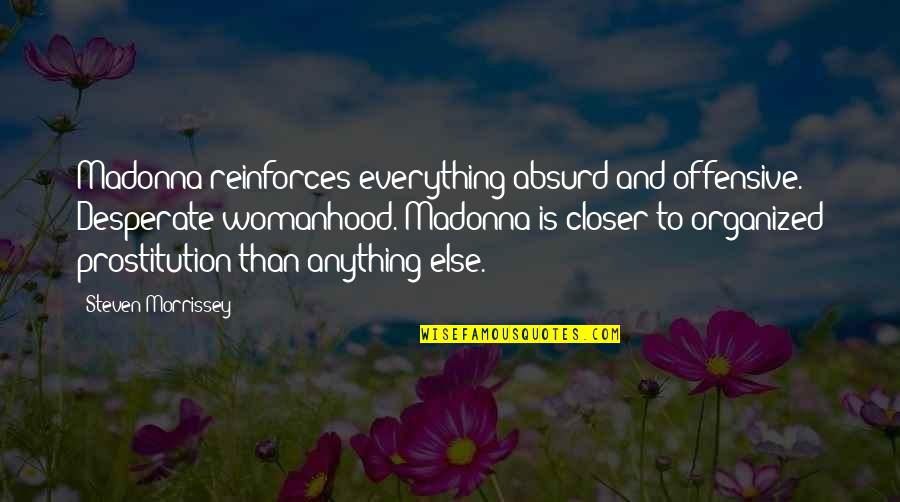 Overcoming Hardships In Life Quotes By Steven Morrissey: Madonna reinforces everything absurd and offensive. Desperate womanhood.