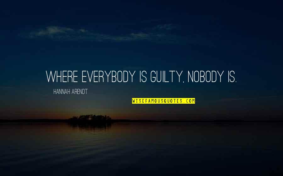 Overcoming Hardships In Relationships Quotes By Hannah Arendt: Where everybody is guilty, nobody is.