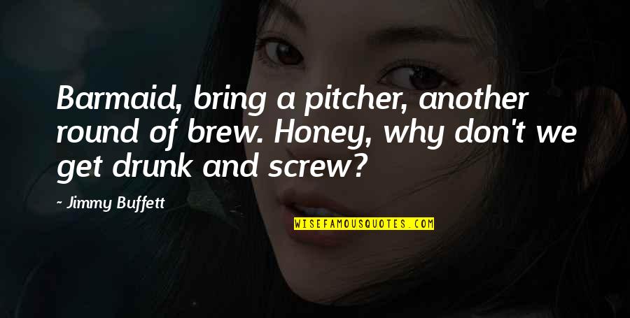 Overcoming Hatred Quotes By Jimmy Buffett: Barmaid, bring a pitcher, another round of brew.