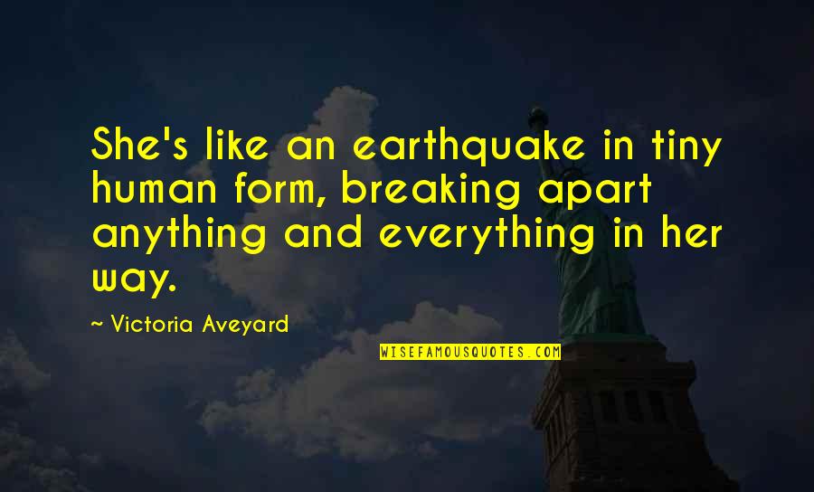 Overcoming Heartache Quotes By Victoria Aveyard: She's like an earthquake in tiny human form,