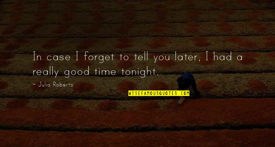 Overcoming Heartbreak Quotes By Julia Roberts: In case I forget to tell you later,