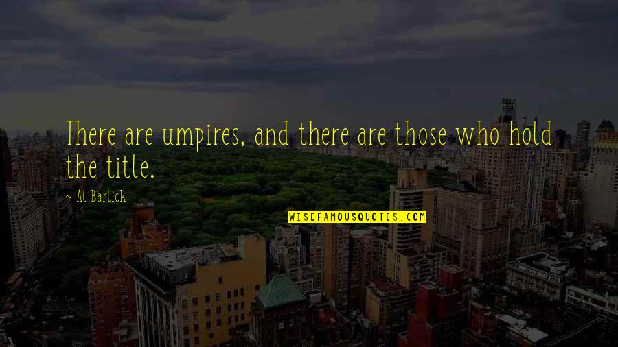 Overcoming Hopelessness Quotes By Al Barlick: There are umpires, and there are those who
