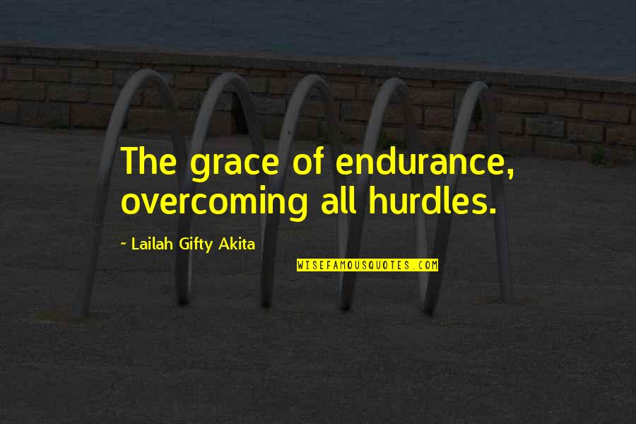 Overcoming Hurdles Quotes By Lailah Gifty Akita: The grace of endurance, overcoming all hurdles.