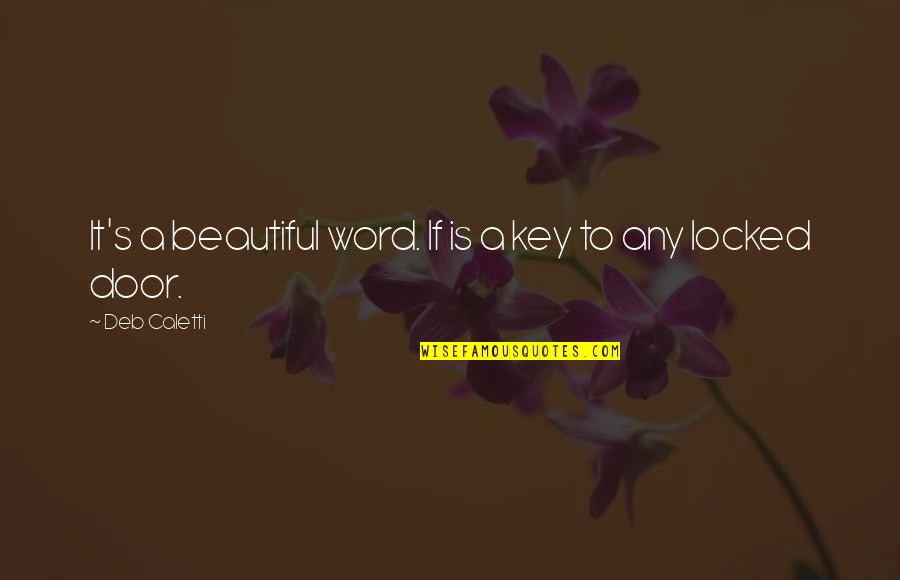 Overcoming Hurt And Pain Quotes By Deb Caletti: It's a beautiful word. If is a key Overcoming Hurt And Pain Quotes By Deb Caletti: It's a beautiful word. If is a key