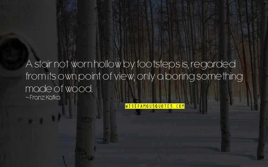 Overcoming Hurt And Pain Quotes By Franz Kafka: A stair not worn hollow by footsteps is,