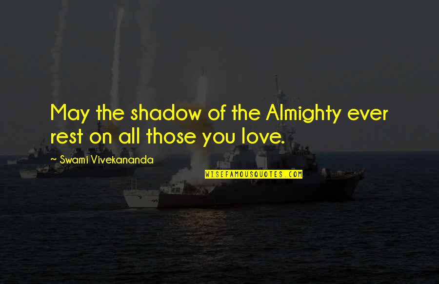 Overcoming Hurt And Pain Quotes By Swami Vivekananda: May the shadow of the Almighty ever rest