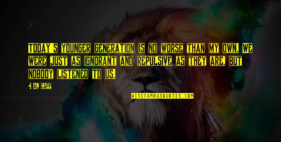 Overcoming Hurt Feelings Quotes By Al Capp: Today's younger generation is no worse than my