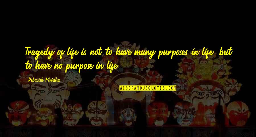 Overcoming Hurt Feelings Quotes By Debasish Mridha: Tragedy of life is not to have many