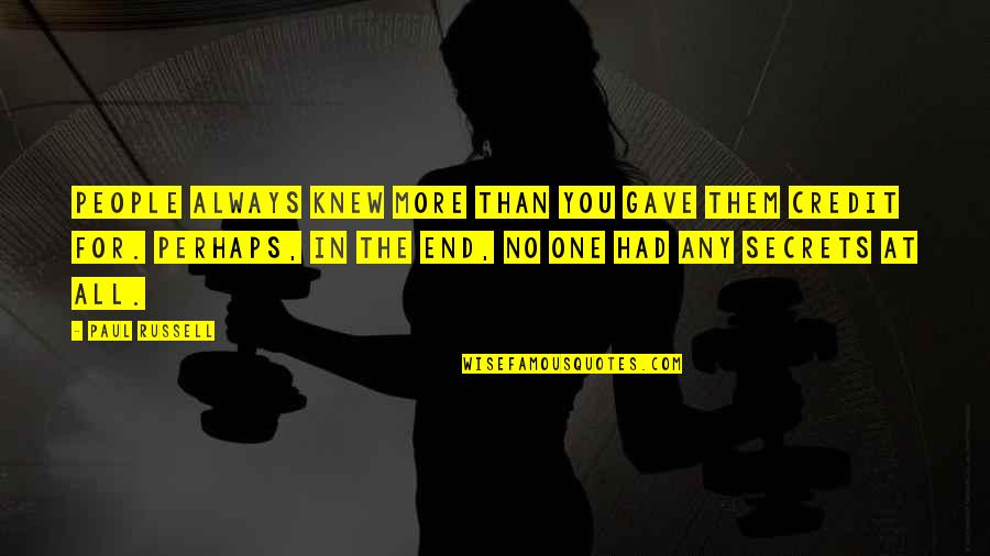 Overcoming Hurt Feelings Quotes By Paul Russell: People always knew more than you gave them