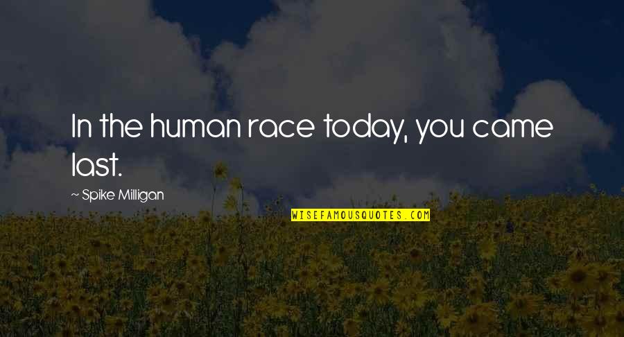 Overcoming Imposter Syndrome Quotes By Spike Milligan: In the human race today, you came last. Overcoming Imposter Syndrome Quotes By Spike Milligan: In the human race today, you came last.