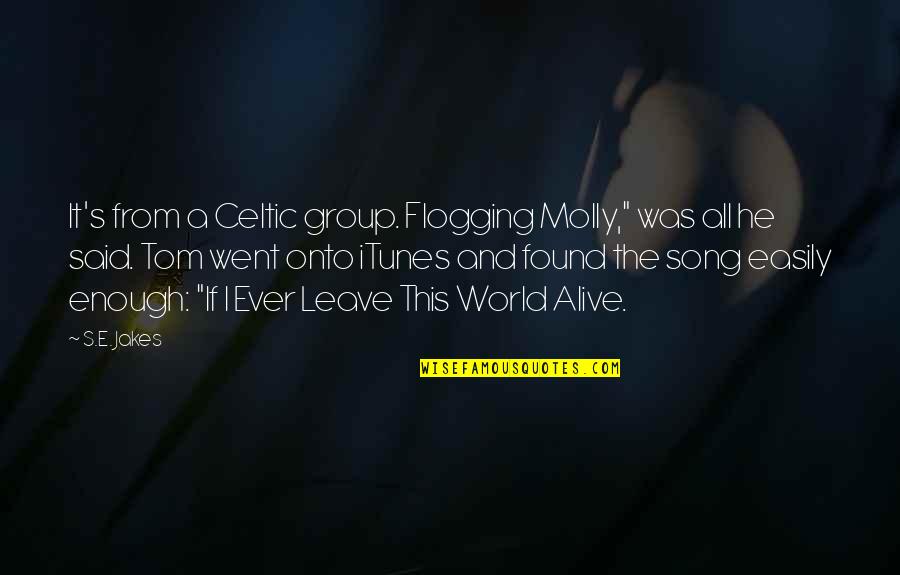 Overcoming Inferiority Complex Quotes By S.E. Jakes: It's from a Celtic group. Flogging Molly," was
