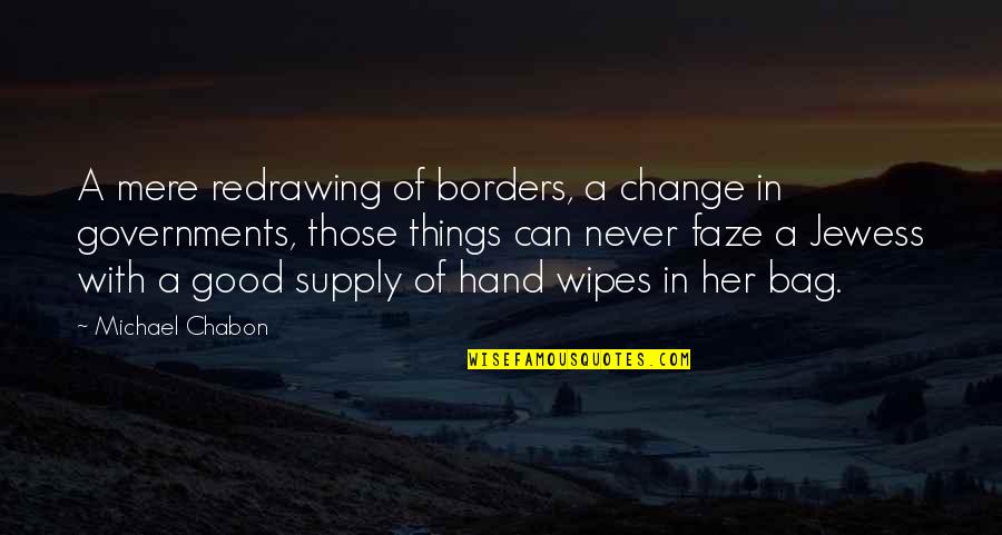 Overcoming Insecurities Quotes By Michael Chabon: A mere redrawing of borders, a change in