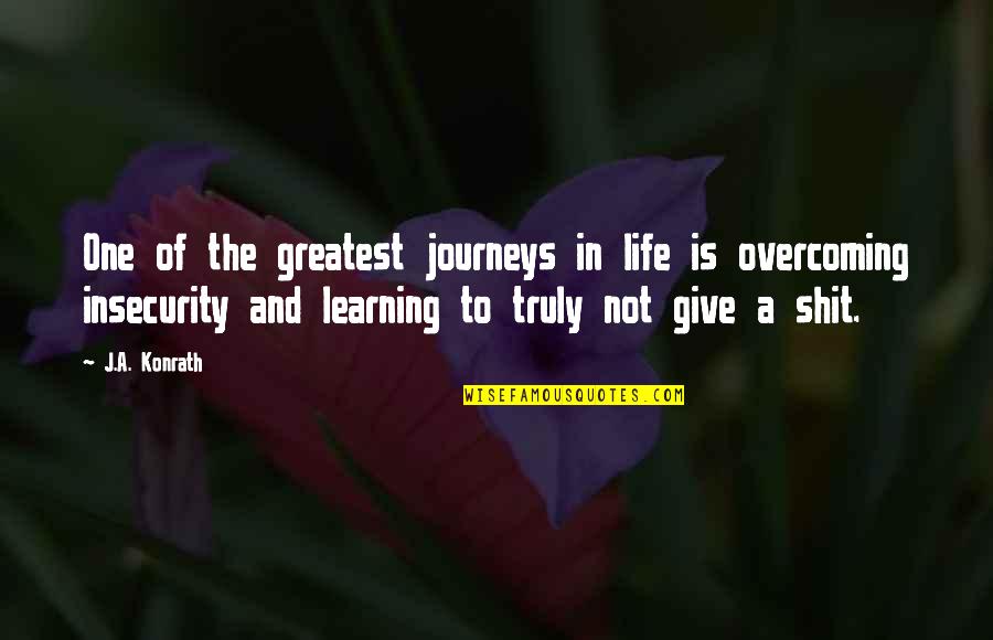 Overcoming Insecurity Quotes By J.A. Konrath: One of the greatest journeys in life is