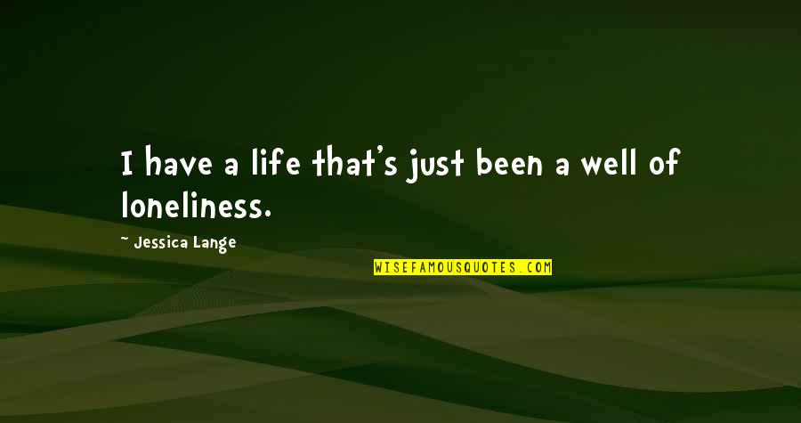 Overcoming Limitation Quotes By Jessica Lange: I have a life that's just been a Overcoming Limitation Quotes By Jessica Lange: I have a life that's just been a