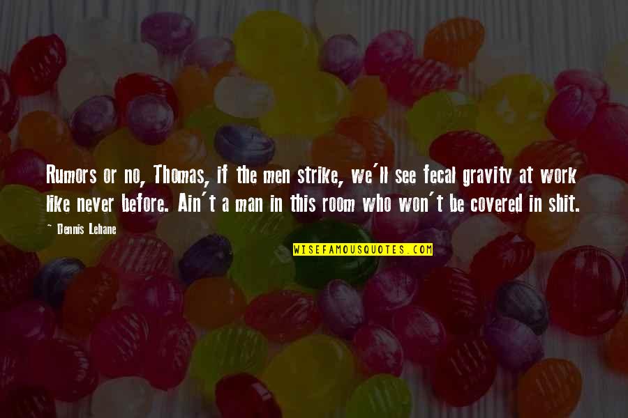 Overcoming Loneliness Quotes By Dennis Lehane: Rumors or no, Thomas, if the men strike,